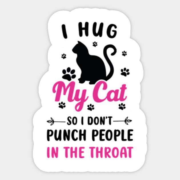 I Hug My Cats So I Don't Punch People In The Throat Sticker by David Brown